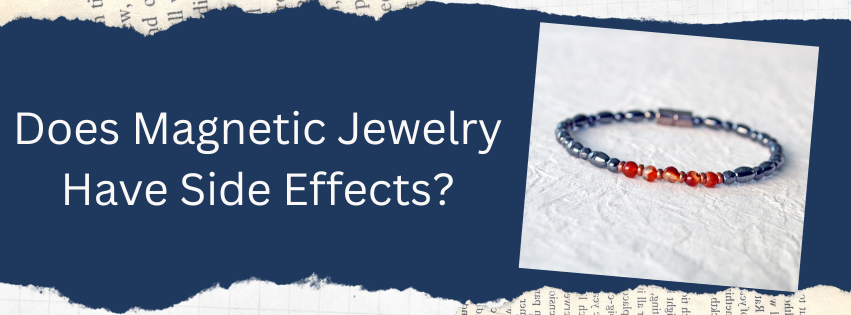 Does Magnetic Jewelry Have Side Effects? Here's What You Should Know