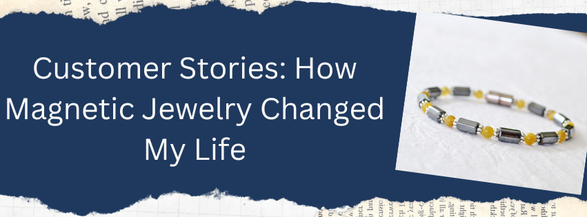 Customer Stories: How Magnetic Jewelry Changed My Life