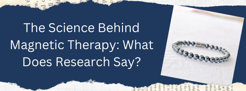 The Science Behind Magnetic Therapy: What Does Research Say?