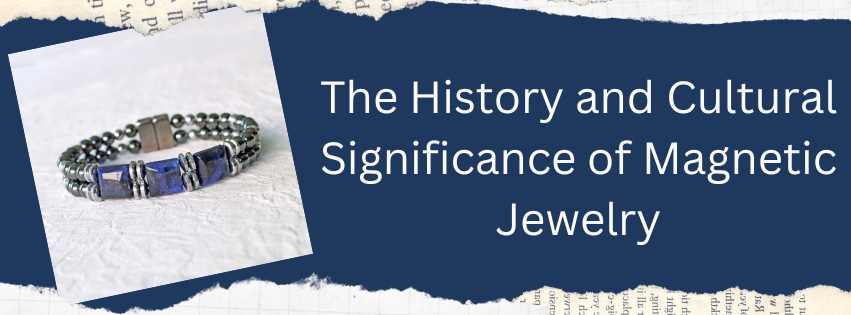 The History and Cultural Significance of Magnetic Jewelry